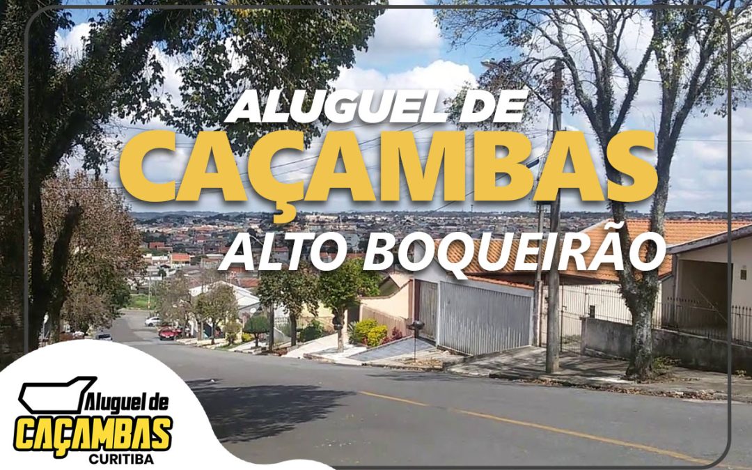 Aluguel de Caçambas Curitiba: Soluções Práticas para o Bairro Alto Boqueirão e Toda Curitiba