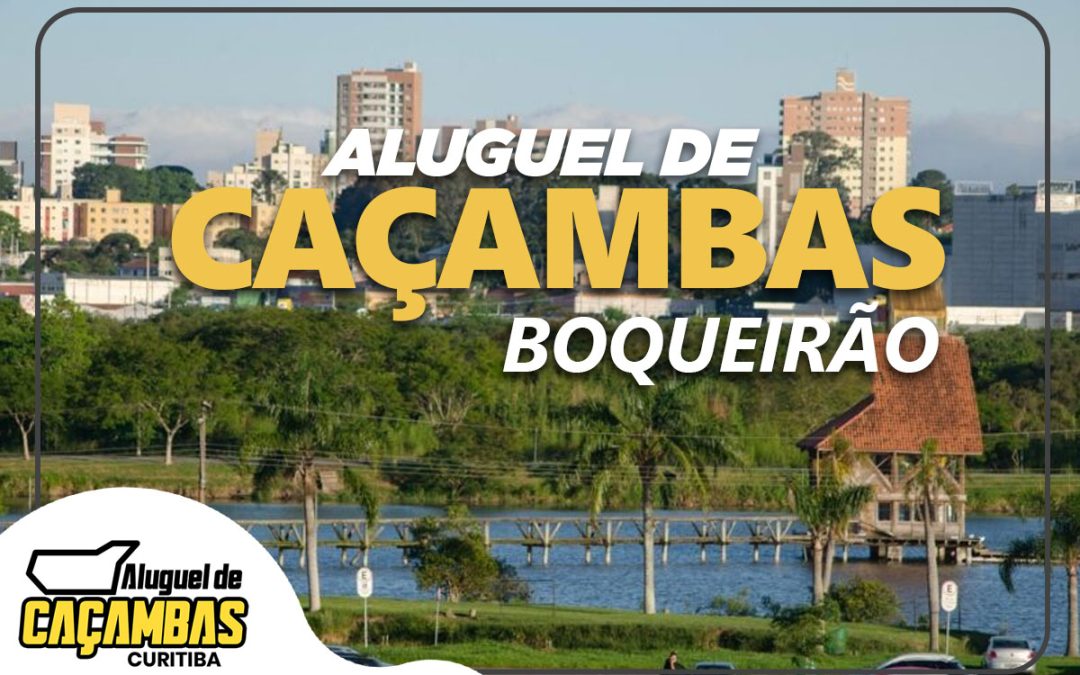 Aluguel de Caçambas Curitiba: Soluções Eficientes para o Bairro Boqueirão e Toda Curitiba