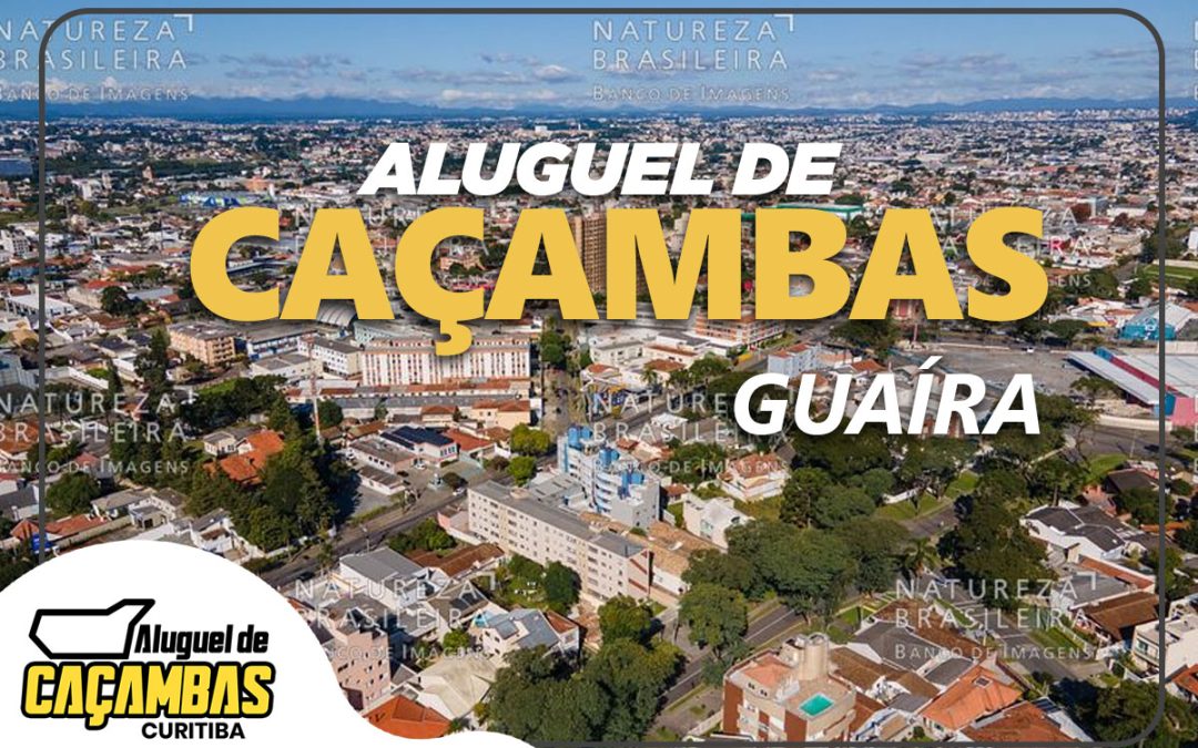 Aluguel de Caçambas Curitiba: Atendendo com Excelência o Bairro Guaíra e Toda Curitiba