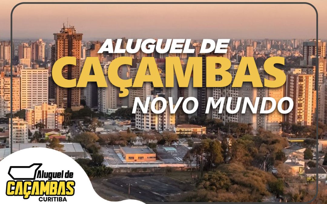 Aluguel de Caçambas Curitiba: Serviços Especializados no Bairro Novo Mundo e em Toda Curitiba